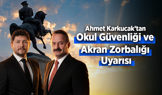 Ahmet Karkucak’tan Okul Güvenliği ve Akran Zorbalığı Uyarısı
