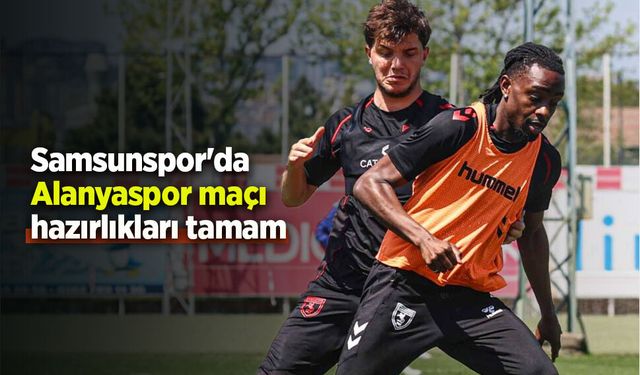 Samsunspor'da  Alanyaspor maçı hazırlıkları tamam - samsunhaber.com