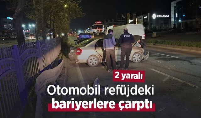 Otomobil refüjdeki bariyerlere çarptı: 2 yaralı