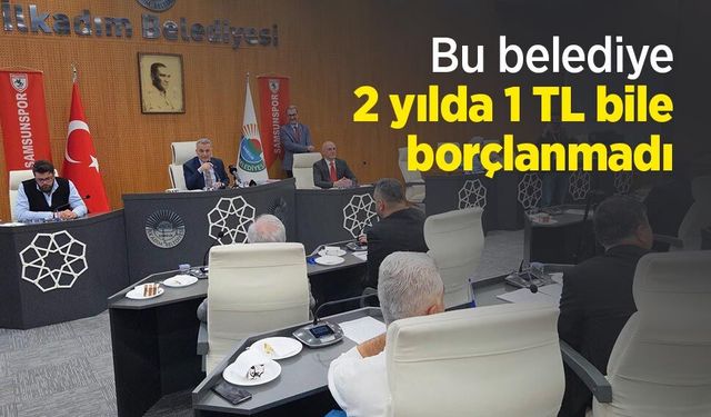 Bu belediye 2 yılda 1 TL bile borçlanmadı