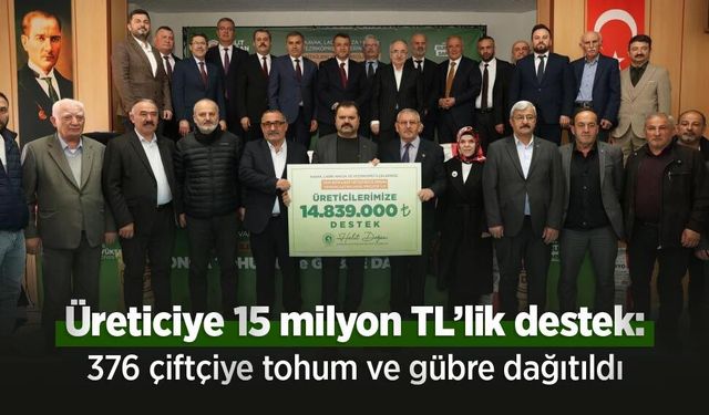 Üreticiye 15 milyon TL’lik destek: 376 çiftçiye tohum ve gübre dağıtıldı