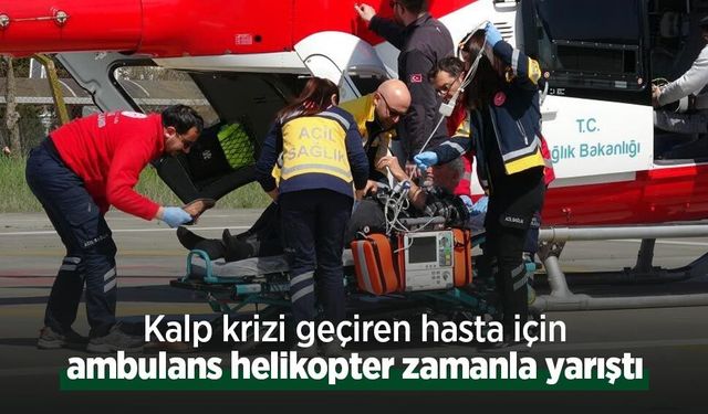 Kalp krizi geçiren hasta için ambulans helikopter zamanla yarıştı