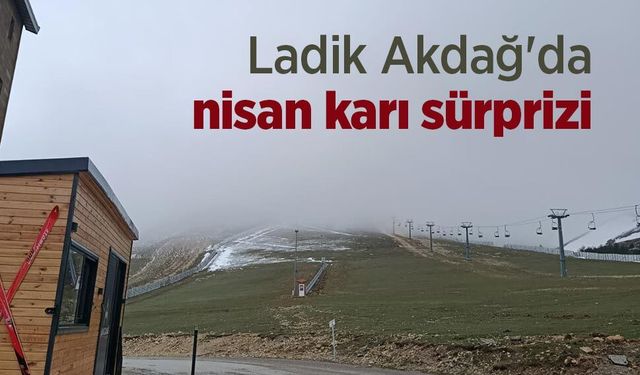 Ladik Akdağ'da nisan karı sürprizi