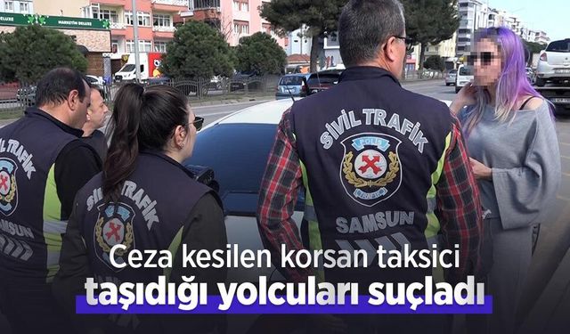Ceza kesilen korsan taksici, taşıdığı yolcuları suçladı