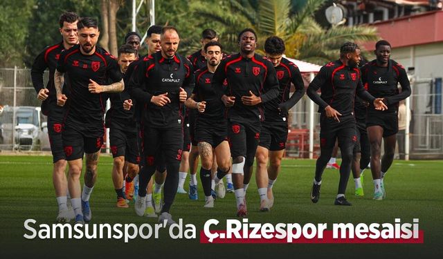 Samsunspor'da Ç.Rizespor mesaisi
