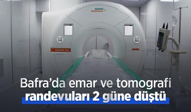 Bafra’da emar ve tomografi randevuları 2 güne düştü