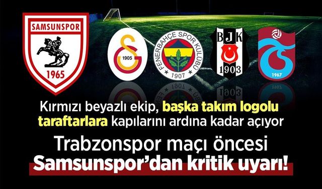 Trabzonspor maçı öncesi Samsunspor’dan kritik uyarı!