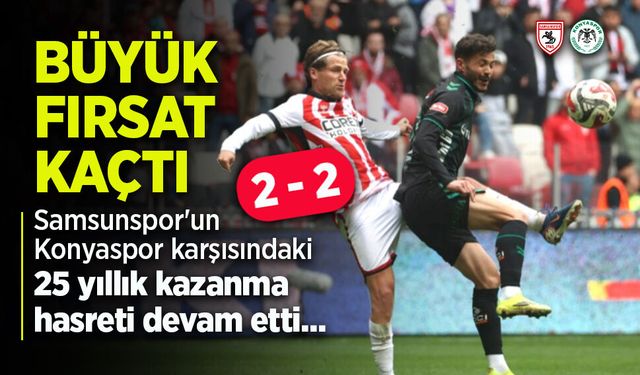 Samsunspor'un Konyaspor karşısındaki 25 yıllık kazanma hasreti devam etti...
