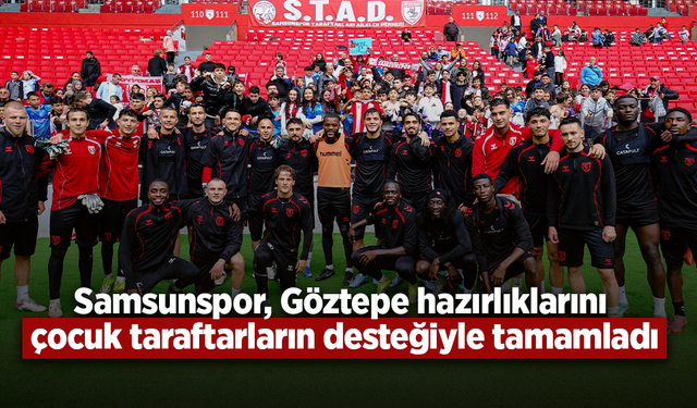Samsunspor, Göztepe hazırlıklarını çocuk taraftarların desteğiyle tamamladı