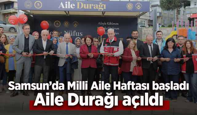 Samsun’da Milli Aile Haftası başladı: Aile Durağı açıldı