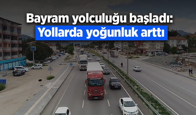 Bayram yolculuğu başladı: Yollarda yoğunluk arttı