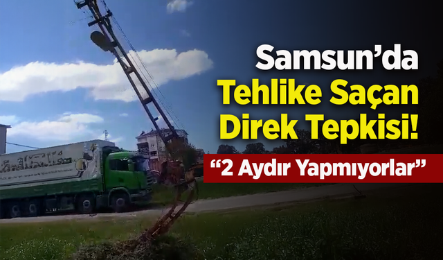 Samsun’da Tehlike Saçan Direk Tepkisi! “2 Aydır Yapmıyorlar”