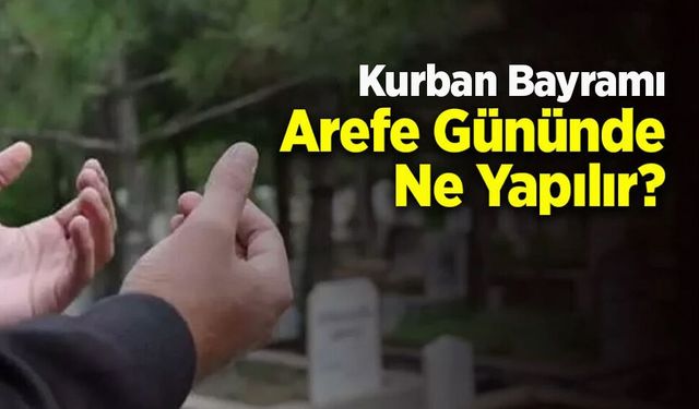 Kurban Bayramı Arefe Gününde Ne Yapılır?