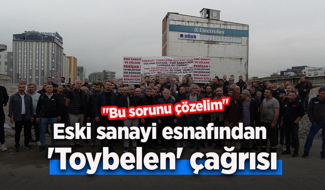 Eski sanayi esnafından 'Toybelen' çağrısı: "Bu sorunu çözelim"