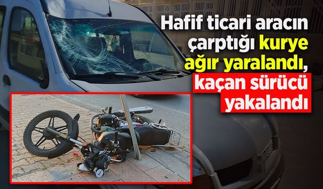 Hafif ticari aracın çarptığı kurye ağır yaralandı, kaçan sürücü yakalandı