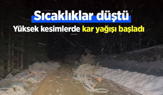 Sıcaklıklar düştü, yüksek kesimlerde kar yağışı başladı