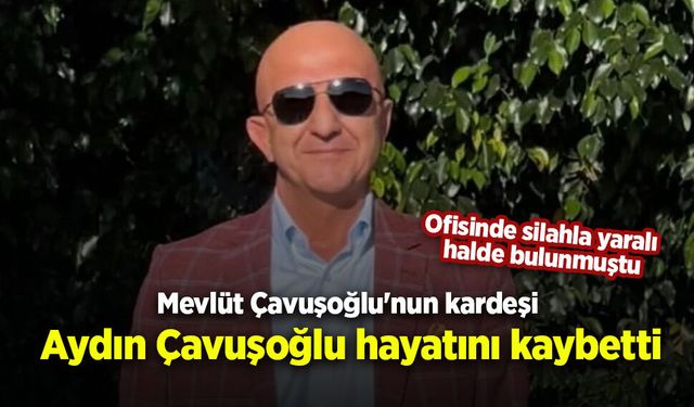Aydın Çavuşoğlu hayatını kaybetti