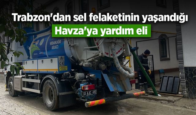 Trabzon'dan sel felaketinin yaşandığı Havza'ya yardım eli