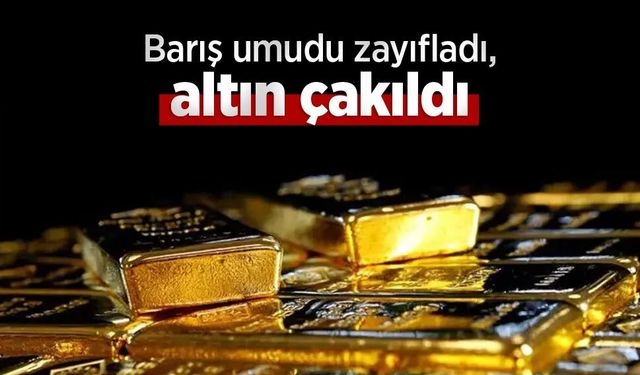 Barış umudu zayıfladı, altın çakıldı