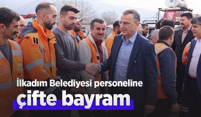 İlkadım Belediyesi personeline çifte bayram
