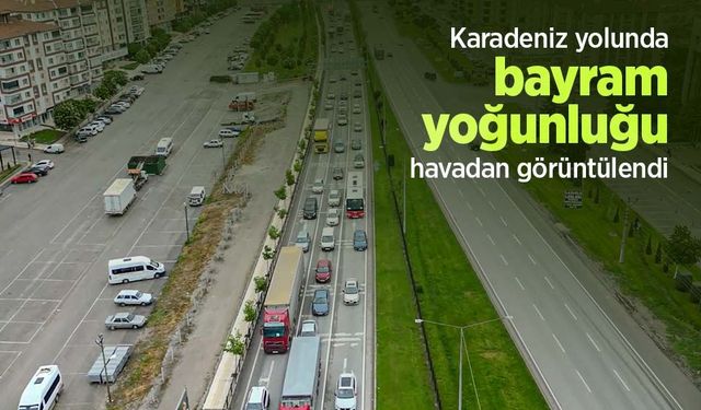 Karadeniz yolunda bayram yoğunluğu havadan görüntülendi