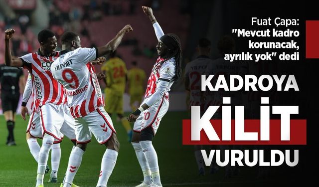 Fuat Çapa, "Mevcut kadro korunacak, ayrılık yok" dedi, KADROYA KİLİT VURULDU