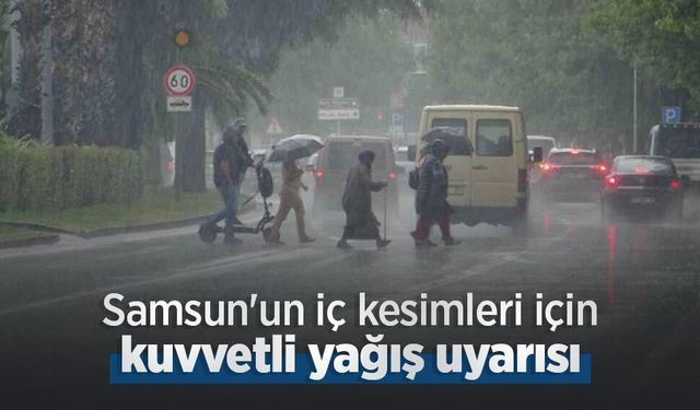 Samsun'un iç kesimleri için kuvvetli yağış uyarısı