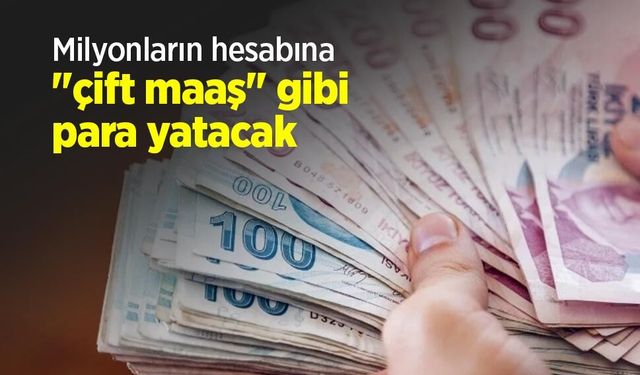 Milyonların hesabına "çift maaş" gibi para yatacak