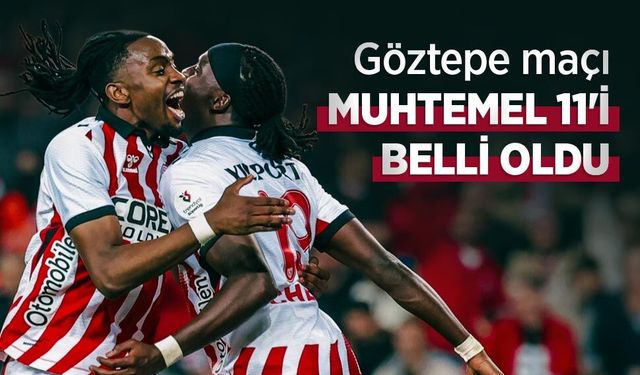 Göztepe maçı MUHTEMEL 11'İ BELLİ OLDU