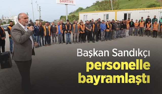 Başkan Sandıkçı, personelle bayramlaştı