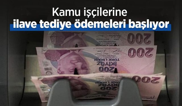 Kamu işçilerine ilave tediye ödemeleri başlıyor