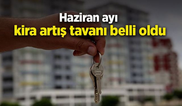 Haziran ayı kira artış tavanı belli oldu