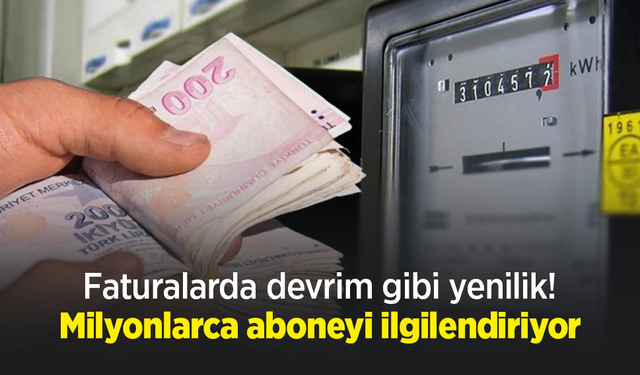 Faturalarda devrim gibi yenilik! Milyonlarca aboneyi ilgilendiriyor