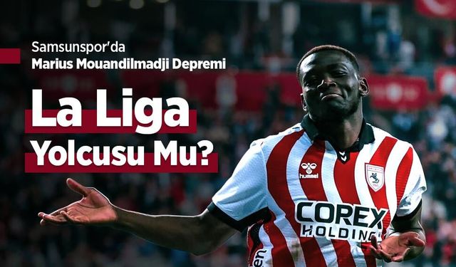 Samsunspor'da Marius Mouandilmadji Depremi! La Liga Yolcusu Mu?