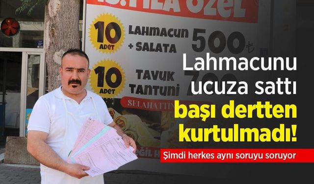 Lahmacunu ucuza sattı, başı dertten kurtulmadı! Şimdi herkes aynı soruyu soruyor