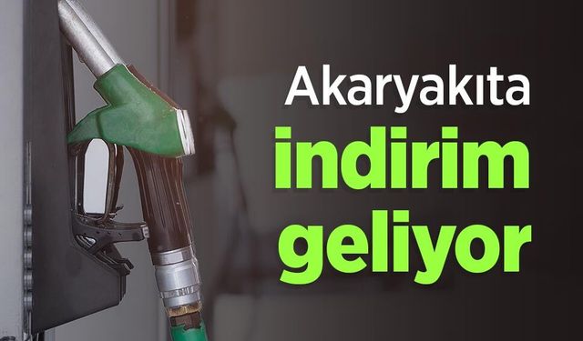 Akaryakıta indirim geliyor