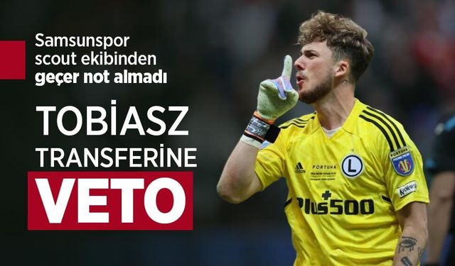 TOBİASZ TRANSFERİNE VETO