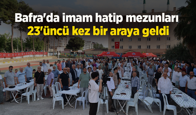 Bafra'da imam hatip mezunları 23'üncü kez bir araya geldi