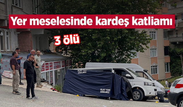 Yer meselesinde kardeş katliamı: 3 ölü