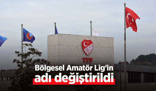 Bölgesel Amatör Lig'in adı değiiştirildi