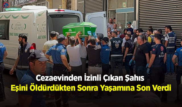 Cezaevinden İzinli Çıkan Şahıs  Eşini Öldürdükten Sonra Yaşamına Son Verdi