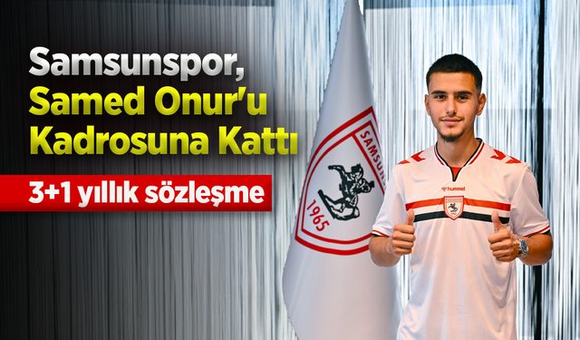 Samsunspor, Samed Onur'u Kadrosuna Kattı