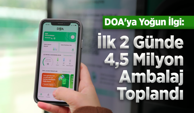 DOA'ya Yoğun İlgi: İlk 2 Günde 4,5 Milyon Ambalaj Toplandı