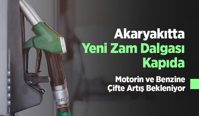 Akaryakıtta Yeni Zam Dalgası Kapıda: Motorin ve Benzine Çifte Artış Bekleniyor