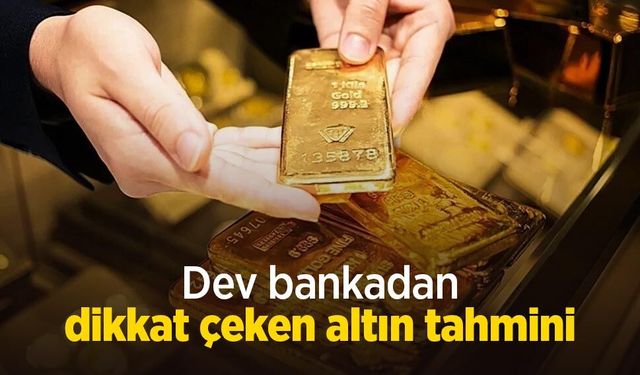 Dev bankadan dikkat çeken altın tahmini