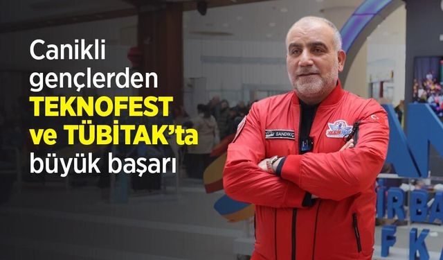 Canikli gençlerden TEKNOFEST ve TÜBİTAK’ta büyük başarı