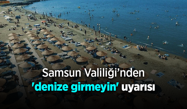 Samsun'da Vatandaşlara Deniz Uyarısı