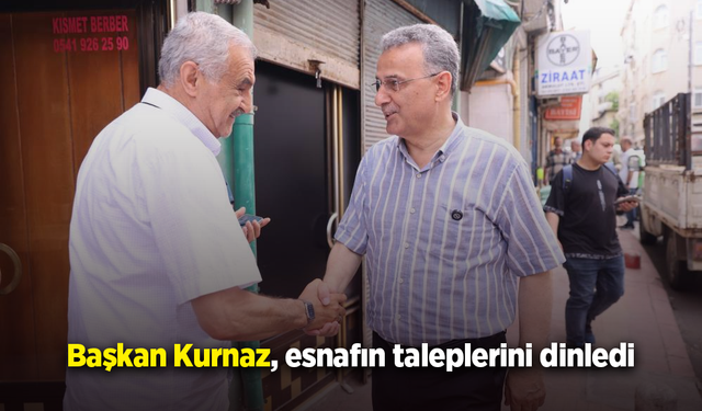 Başkan Kurnaz, esnafın taleplerini dinledi
