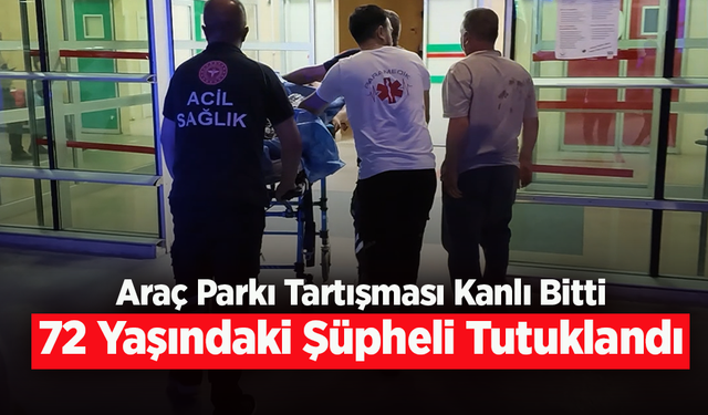 Araç Parkı Tartışması Kanlı Bitti: 72 Yaşındaki Şüpheli Tutuklandı