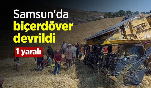 Samsun'da biçerdöver devrildi: 1 yaralı